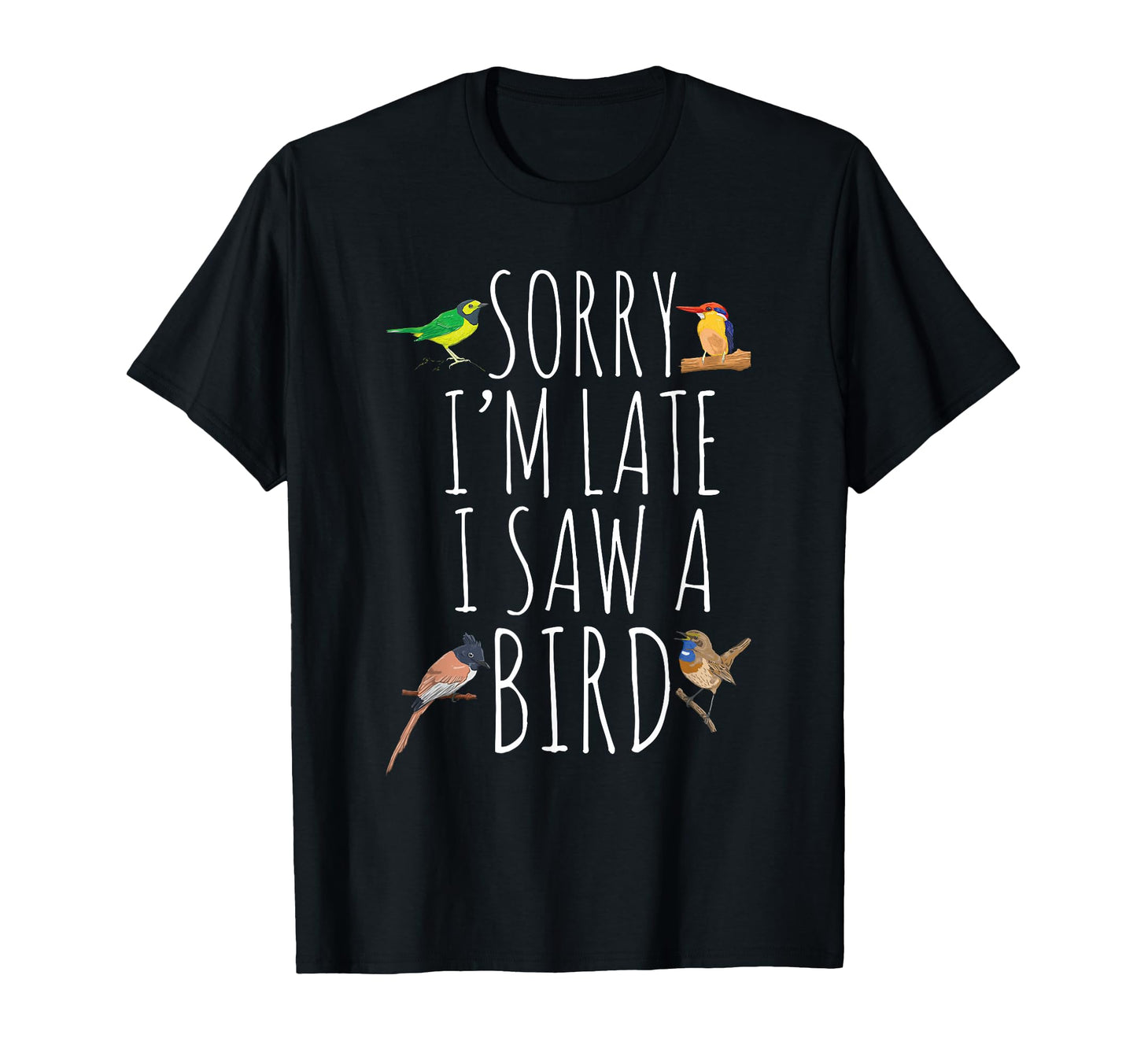 Sorry I'm Late I Saw A Bird Cute Bird Lover Birding T-Shirt