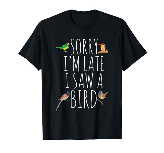 Sorry I'm Late I Saw A Bird Cute Bird Lover Birding T-Shirt